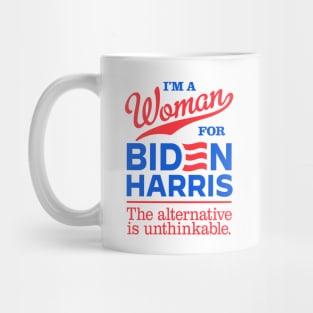 I'm a Woman For Biden, the alternative is unthinkable Mug